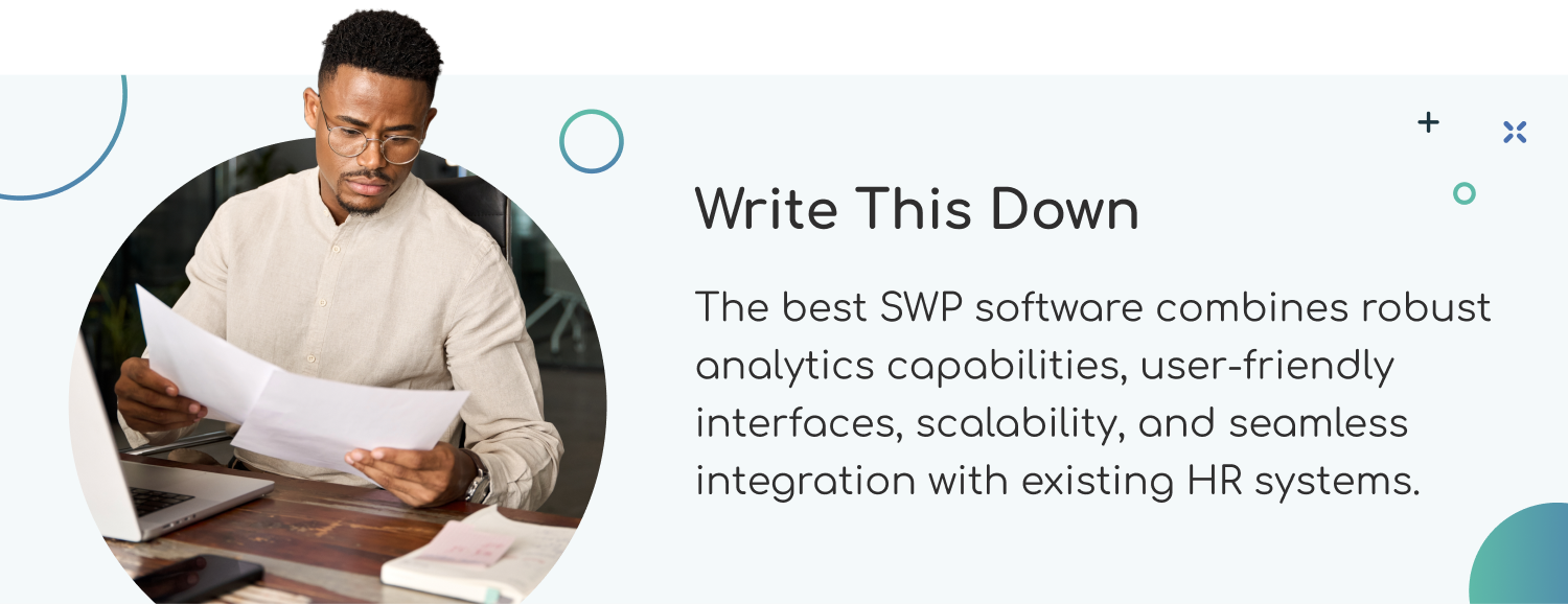 Write This Down: The best SWP software combines robust analytics capabilities, user-friendly interfaces, and scalability. It should offer customizable features, real-time insights, and advanced modeling tools to support strategic decision-making.